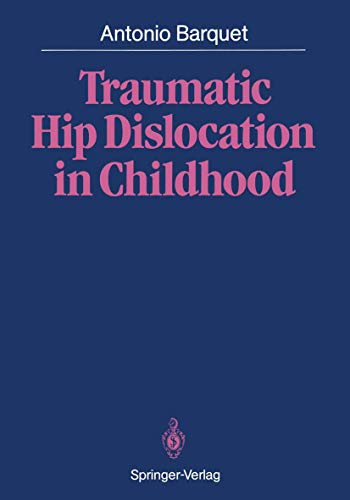 Traumatic Hip Dislocation in Childhood by Antonio Barquet | ISBN-13 9783642828942