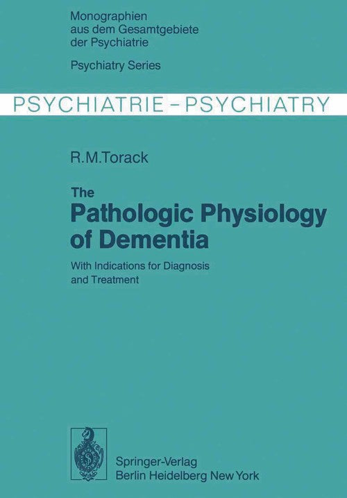 The Pathologic Physiology of Dementia by R M Torack | ISBN-13 9783642884399