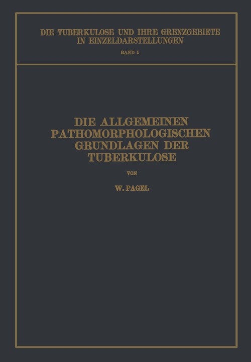 The General Pathomorphological Foundations of Tuberculosis by W Pagel ISBN 9783642889448