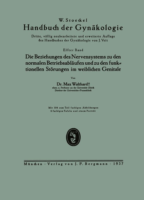 Die Beziehungen des Nervensystems zu den normalen Betriebsabläufen und zu den funktionellen Störungen im weiblichen Genitale by Max Walthard ISBN 9783642891342