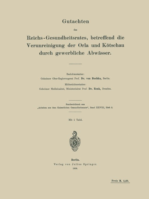 Gutachten des Reichs-Gesundheitsrates, betreffend die Verunreinigung der Orla und Kötschau durch gewerbliche Abwässer by V Buchka