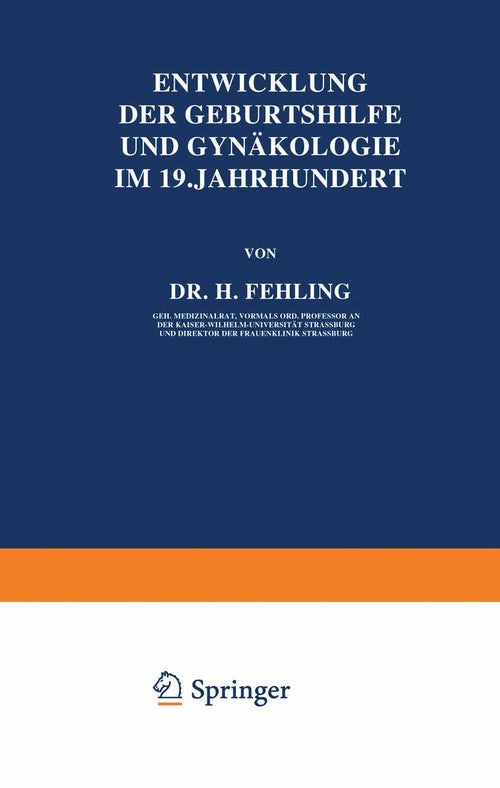 Entwicklung der Geburtshilfe und Gynäkologie im 19. Jahrhundert by H Fehling ISBN 9783642896699