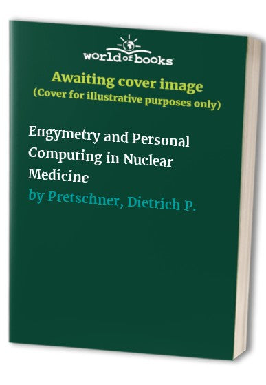 Engymetry and Personal Computing in Nuclear Medicine by D P Pretschner | ISBN-13 9783642932212