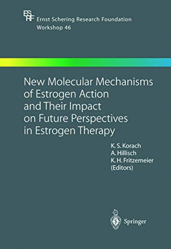 New Molecular Mechanisms of Estrogen Action and Their Impact on Future Perspectives in Estrogen Therapy by Kenneth S Korach | ISBN-13 9783662053881