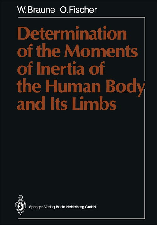 Determination of the Moments of Inertia of the Human Body and Its Limbs by Wilhelm Braune | ISBN-13 9783662112380