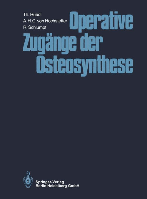Operative Zugänge der Osteosynthese by A Hochstetter ISBN 9783662126387