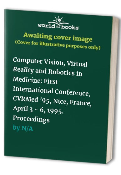 Computer Vision, Virtual Reality and Robotics in Medicine by Nicholas Ayache | ISBN-13 9783662209660