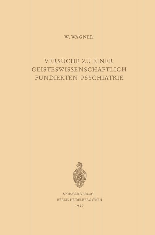 Versuche zu Einer Geisteswissenschaftlich Fundierten Psychiatrie by Werner Wagner | ISBN-13 9783662228203