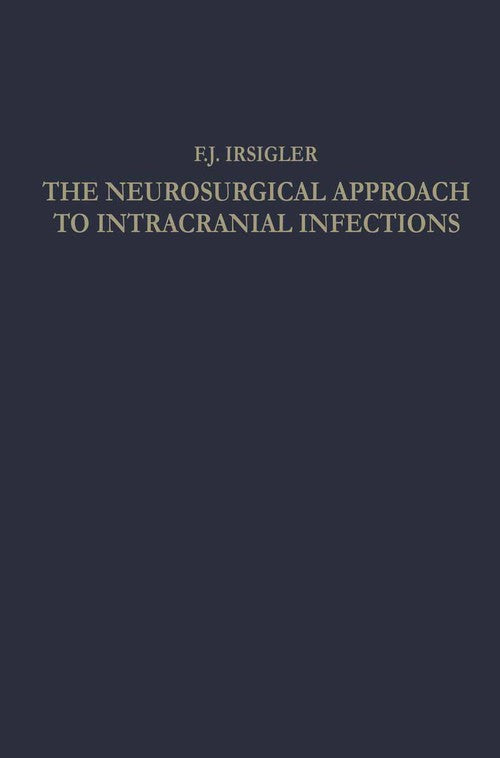 The Neurosurgical Approach to Intracranial Infections by Franz Johann Irsigler | ISBN-13 9783662229873