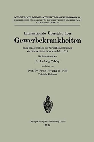 International survey of industrial diseases according to the reports of the Industrial Inspectorates of the Cultivated Countries for the year 1919 by Ernst Brezina ISBN 9783662271001