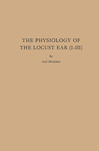 The Physiology of the Locust Ear (I-III) by Axel Michelsen ISBN 9783662392522