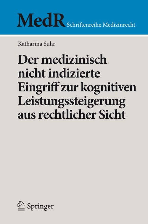 Der medizinisch nicht indizierte Eingriff zur kognitiven Leistungssteigerung aus rechtlicher Sicht by Katharina Suhr | ISBN-13 9783662474228