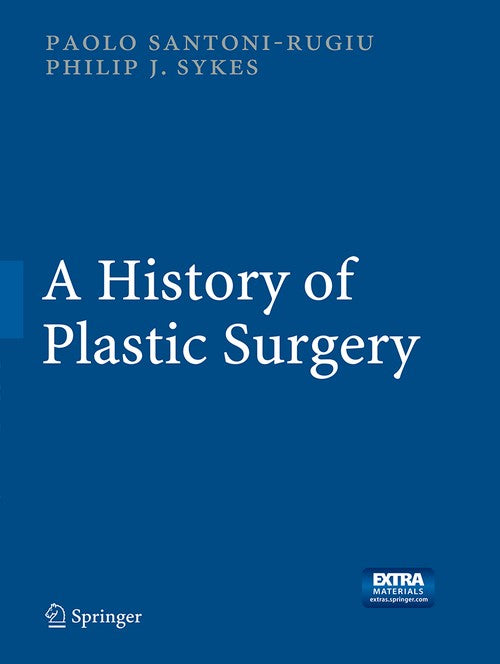 A History of Plastic Surgery by Paolo Santoni-Rugiu | ISBN-13 9783662518212
