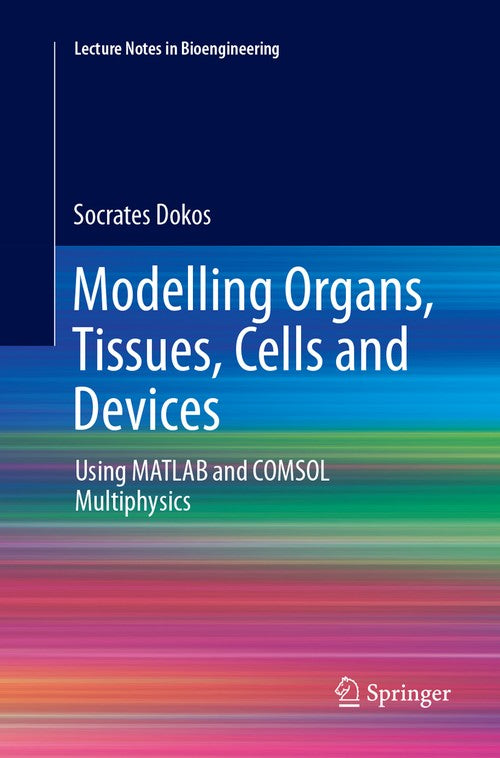 Modelling Organs, Tissues, Cells and Devices by Socrates Dokos | ISBN-13 9783662568705