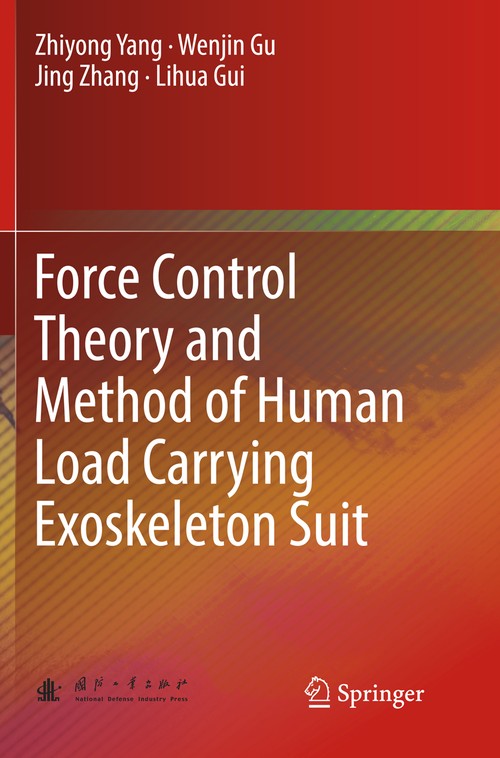 Force Control Theory and Method of Human Load Carrying Exoskeleton Suit by Zhiyong Yang | ISBN-13 9783662571835