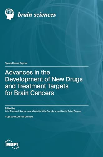 Advances in the Development of New Drugs and Treatment Targets for Brain Cancers by Luis Ibarra ISBN 9783725814039