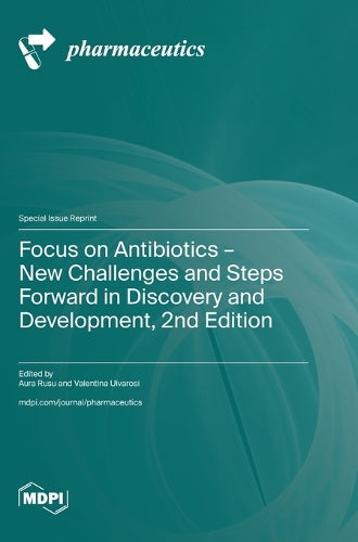 Focus on Antibiotics - New Challenges and Steps Forward in Discovery and Development, 2nd Edition by Aura Rusu