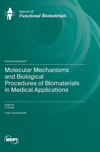 Molecular Mechanisms and Biological Procedures of Biomaterials in Medical Applications by Yi Zhang ISBN 9783725841578