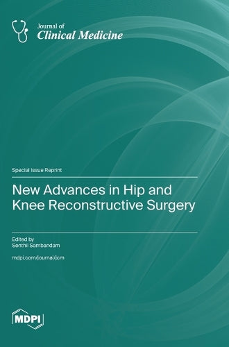 New Advances in Hip and Knee Reconstructive Surgery by Senthil Sambandam ISBN 9783725842834