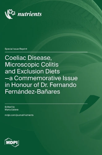 Coeliac Disease, Microscopic Colitis and Exclusion Diets-a Commemorative Issue in Honour of Dr. Fernando Fernández-Bañares by Maria Esteve