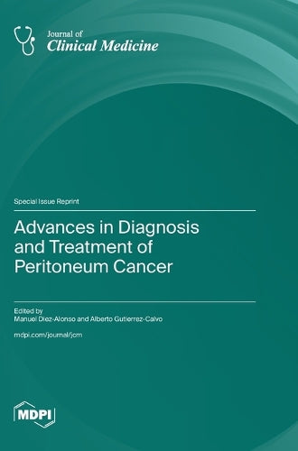 Advances in Diagnosis and Treatment of Peritoneum Cancer by Manuel Diez-Alonso ISBN 9783725846030
