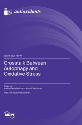Crosstalk Between Autophagy and Oxidative Stress by Marina Garcia-Macia ISBN 9783725858231