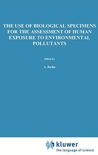 The Use of Biological Specimens for the Assessment of Human Exposure to Environmental Pollutants by A Berlin | ISBN-13 9789024721689
