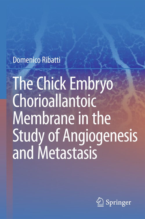 The Chick Embryo Chorioallantoic Membrane in the Study of Angiogenesis and Metastasis by Domenico Ribatti | ISBN-13 9789048138432