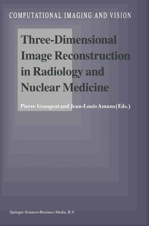 Three-Dimensional Image Reconstruction in Radiology and Nuclear Medicine by Pierre Grangeat | ISBN-13 9789048147236