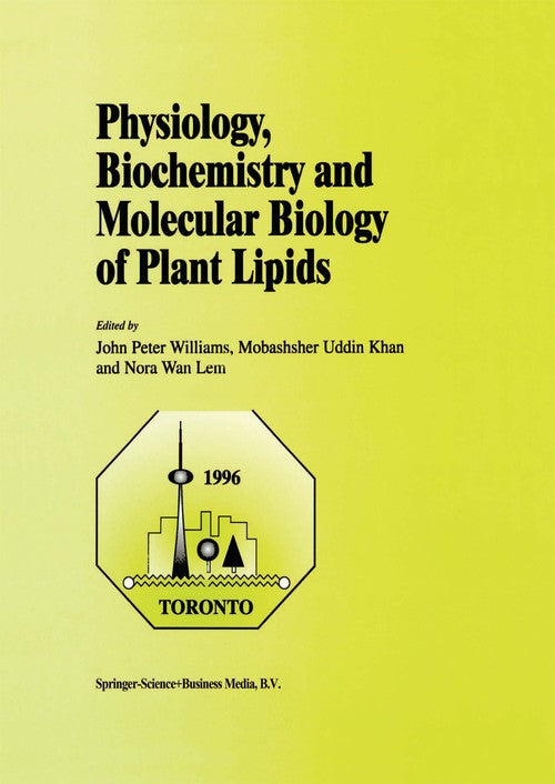 Physiology, Biochemistry and Molecular Biology of Plant Lipids by John Peter Williams
