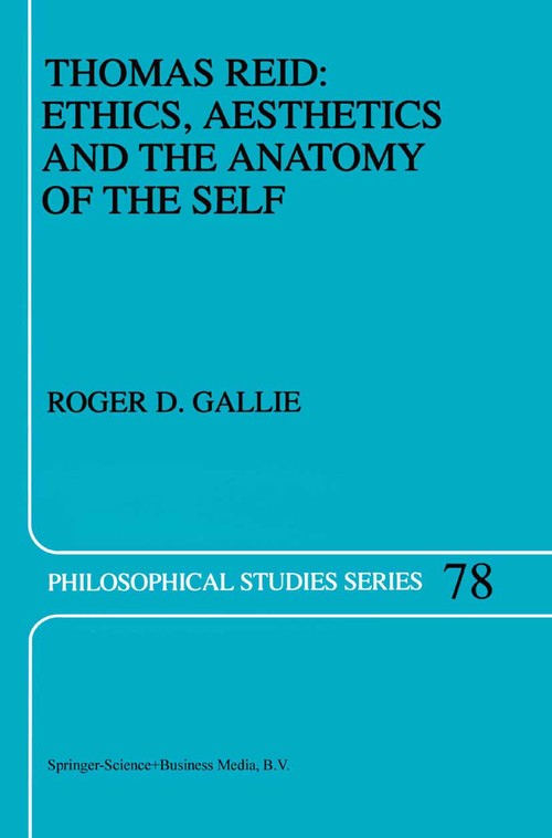 Thomas Reid: Ethics, Aesthetics and the Anatomy of the Self by Rd Gallie ISBN 9789048150953