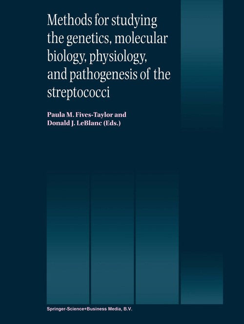 Methods for studying the genetics, molecular biology, physiology, and pathogenesis of the streptococci by Paula M Fives-Taylor | ISBN-13 9789048152629