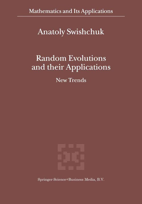 Random Evolutions and their Applications by Anatoly Swishchuk ISBN 9789048154418