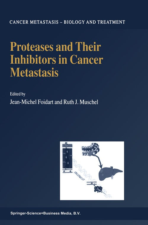 Proteases and Their Inhibitors in Cancer Metastasis by J-M Foidart | ISBN-13 9789048161423