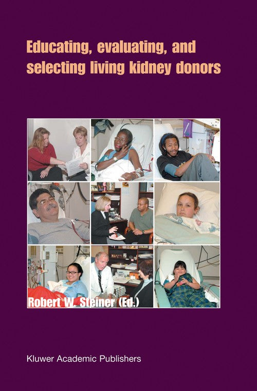 Educating, Evaluating, and Selecting Living Kidney Donors by Robert W Steiner | ISBN-13 9789048162840