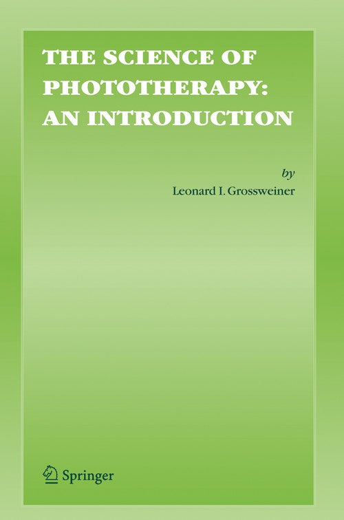 The Science of Phototherapy: An Introduction by Leonard I Grossweiner ISBN 9789048167395