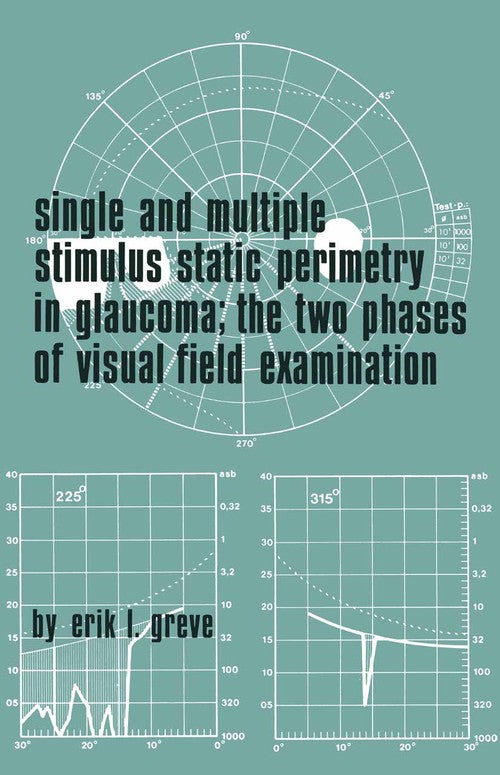 Single and Multiple Stimulus Static Perimetry in Glaucoma; The Two Phases of Perimetry by El Greve | ISBN-13 9789061930020