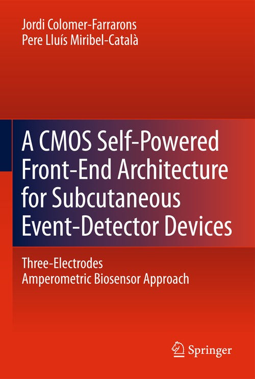 A CMOS Self-Powered Front-End Architecture for Subcutaneous Event-Detector Devices by Jordi Colomer-Farrarons | ISBN-13 9789400706859