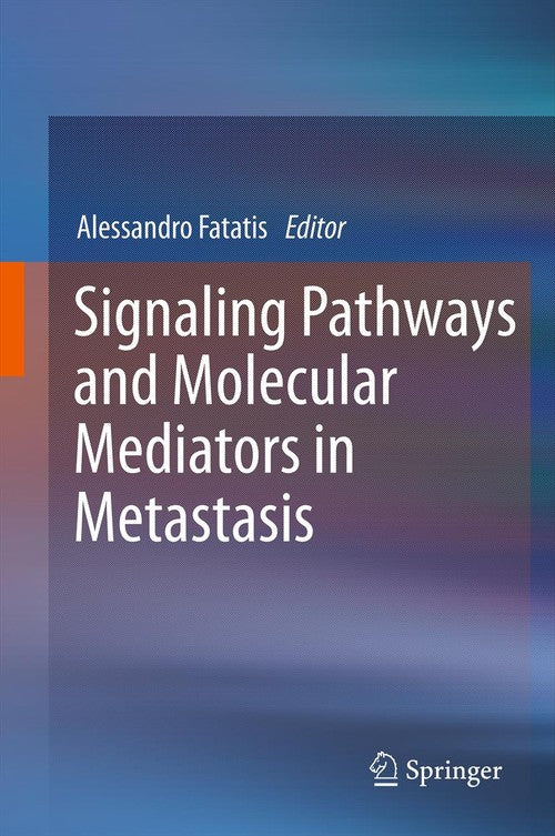 Signaling Pathways and Molecular Mediators in Metastasis by Alessandro Fatatis | ISBN-13 9789400725577