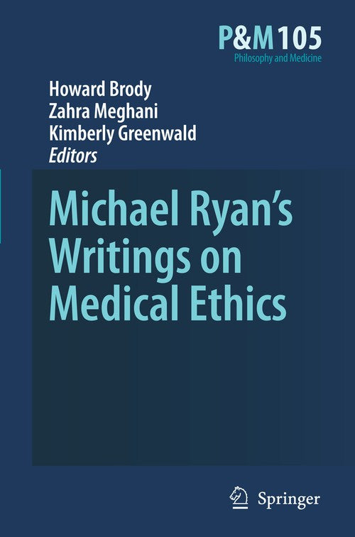 Michael Ryan’s Writings on Medical Ethics by Howard A Brody | ISBN-13 9789400730656