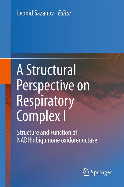 A Structural Perspective on Respiratory Complex I by Leonid Sazanov | ISBN-13 9789400741379