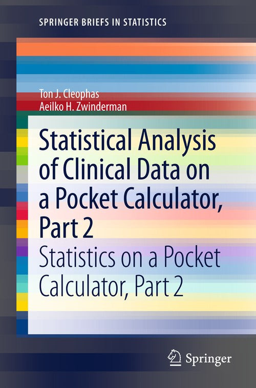 Statistical Analysis of Clinical Data on a Pocket Calculator, Part 2 by Ton J Cleophas | ISBN-13 9789400747036