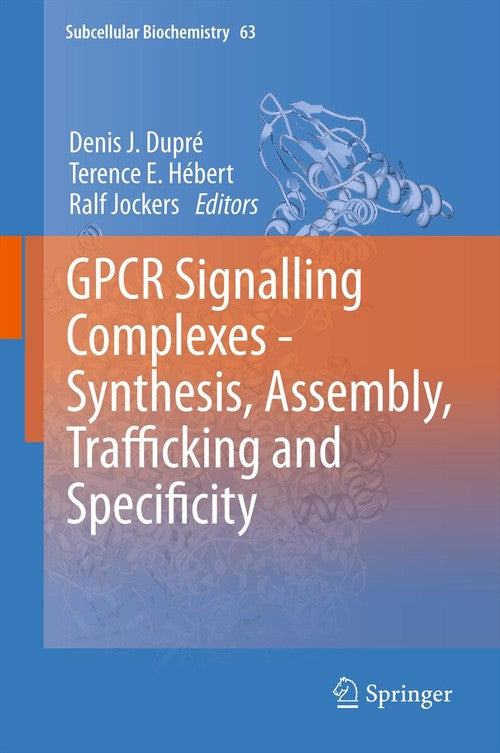 GPCR Signalling Complexes – Synthesis, Assembly, Trafficking and Specificity by Ralf Jockers