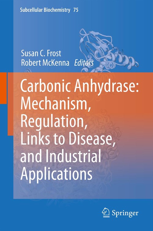 Carbonic Anhydrase: Mechanism, Regulation, Links to Disease, and Industrial Applications by Susan C Frost | ISBN-13 9789400773585