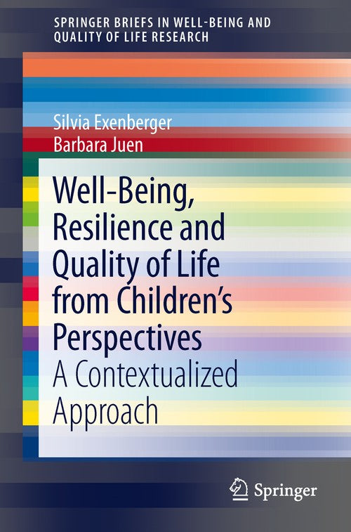 Well-Being, Resilience and Quality of Life from Children's Perspectives by Silvia Exenberger | ISBN-13 9789400775183