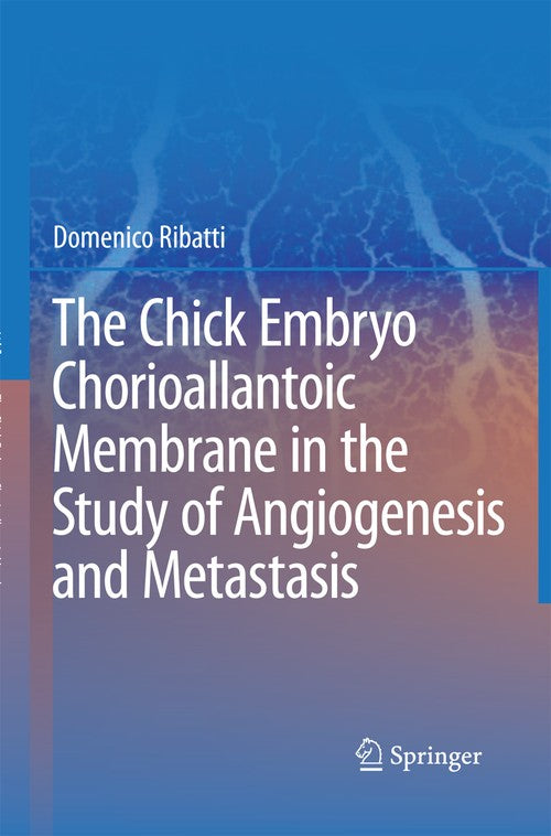The Chick Embryo Chorioallantoic Membrane in the Study of Angiogenesis and Metastasis by Domenico Ribatti | ISBN-13 9789400791572