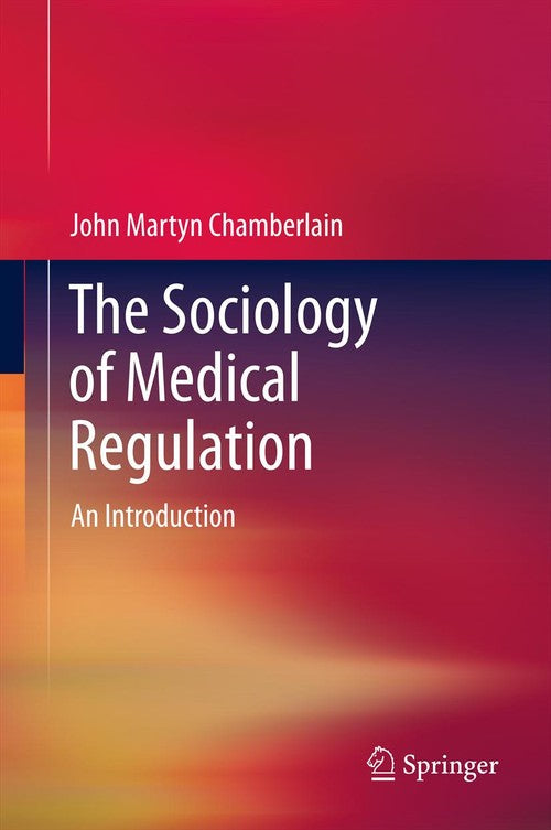 The Sociology of Medical Regulation by John Martyn Chamberlain | ISBN-13 9789400792685