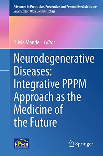 Neurodegenerative Diseases: Integrative PPPM Approach as the Medicine of the Future by Silvia Mandel | ISBN-13 9789400792951