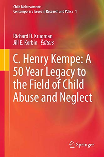 C. Henry Kempe: A 50 Year Legacy to the Field of Child Abuse and Neglect by Richard D Krugman | ISBN-13 9789400794788