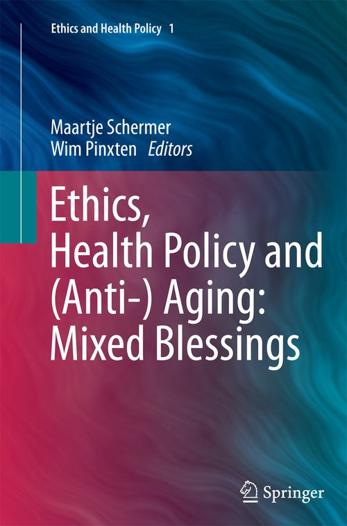 Ethics, Health Policy and (Anti-) Aging: Mixed Blessings by Maartje Schermer | ISBN-13 9789400799059